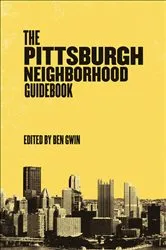 Book cover of The Pittsburgh Neighborhood Guidebook by Ben Gwin