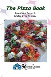 Book cover of The Pizza Book Raw Plant Based & Gluten-Free Recipes by Kachina Choate