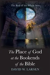 Book cover of The Place of God at the Bookends of the Bible by David W. Larsen