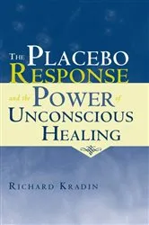 Book cover of The Placebo Response and the Power of Unconscious Healing by Richard Kradin