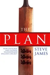 Book cover of The Plan: How Fletcher and Flower Transformed English Cricket by Steve James