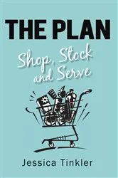 Book cover of The Plan. Shop, Stock and Serve. by Jessica Tinkler