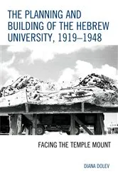 Book cover of The Planning and Building of the Hebrew University, 1919–1948 by Diana Dolev