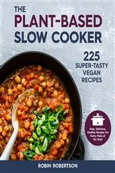 Book cover of The Plant-Based Slow Cooker by Robin Robertson