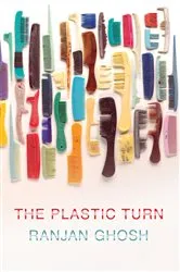 Book cover of The Plastic Turn by Ranjan Ghosh