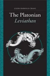 Book cover of The Platonian Leviathan by Leon Harold Craig
