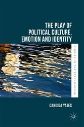 Book cover of The Play of Political Culture, Emotion and Identity by Candida Yates