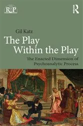 Book cover of The Play Within the Play: The Enacted Dimension of Psychoanalytic Process by Gil Katz