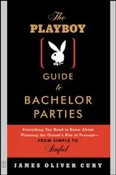 Book cover of The Playboy Guide to Bachelor Parties by James Oliver Cury