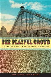 Book cover of The Playful Crowd by Gary Cross