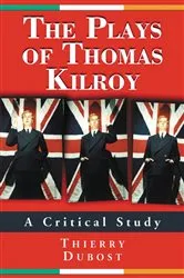 Book cover of The Plays of Thomas Kilroy by Thierry Dubost