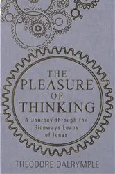 Book cover of The Pleasure of Thinking by Theodore Dalrymple