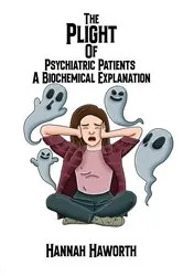 Book cover of The Plight of Psychiatric Patients: A Biochemical Explanation by Hannah Haworth