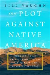 Book cover of The Plot Against Native America by Bill Vaughn