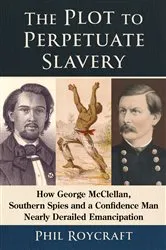Book cover of The Plot to Perpetuate Slavery by Phil Roycraft
