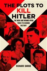Book cover of The Plots to Kill Hitler by Richard Dargie