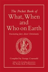 Book cover of The Pocket Book of What, When and Who on Earth by George Courtauld