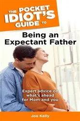 Book cover of The Pocket Idiot's Guide to Being An Expectant Father by Joe Kelly