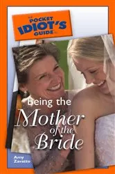 Book cover of The Pocket Idiot's Guide to Being The Mother Of The Bride by Amy Zavatto