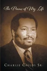 Book cover of The Poems Of My Life by Charlie Childs Sr