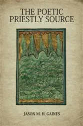 Book cover of The Poetic Priestly Source by Jason  M. H. Gaines