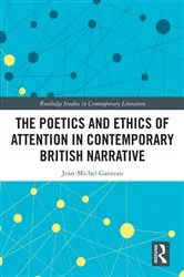 Book cover of The Poetics and Ethics of Attention in Contemporary British Narrative by Jean-Michel Ganteau