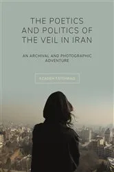 Book cover of The Poetics and Politics of the Veil in Iran by Azadeh Fatehrad