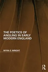 Book cover of The Poetics of Angling in Early Modern England by Myra E. Wright