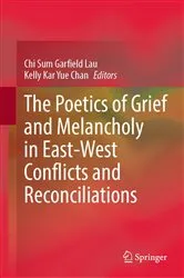 Book cover of The Poetics of Grief and Melancholy in East-West Conflicts and Reconciliations by Chi Sum Garfield Lau