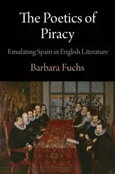Book cover of The Poetics of Piracy by Barbara Fuchs