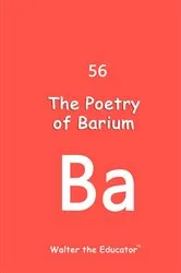 Book cover of The Poetry of Barium by Walter the Educator