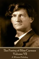 Book cover of The Poetry of Bliss Carman - Volume VII by Bliss Carman