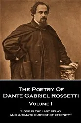 Book cover of The Poetry of Dante Gabriel Rossetti - Vol I by Dante Gabriel Rossetti