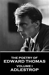 Book cover of The Poetry of Edward Thomas - Volume I - Adlestrop by Edward Thomas