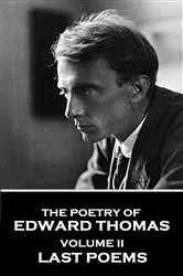 Book cover of The Poetry of Edward Thomas - Volume II - Last Poems by Edward Thomas