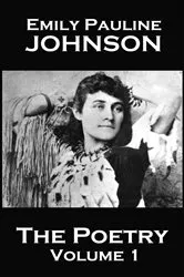 Book cover of The Poetry Of Emily Pauline Johnson - Volume 1 by Emily   Pauline Johnson
