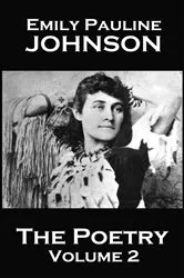 Book cover of The Poetry Of Emily Pauline Johnson - Volume 2 by Emily   Pauline Johnson