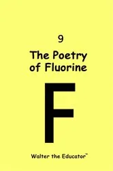 Book cover of The Poetry of Fluorine by Walter the Educator
