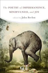Book cover of The Poetry of Impermanence, Mindfulness, and Joy by John Brehm