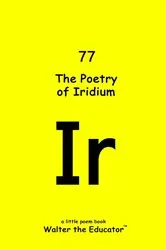 Book cover of The Poetry of Iridium by Walter the Educator