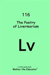 Book cover of The Poetry of Livermorium by Walter the Educator