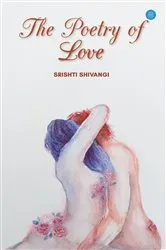 Book cover of THE POETRY OF LOVE by SRISHTI SHIVANGI
