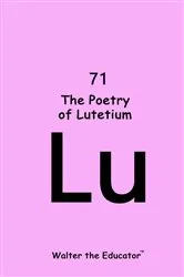 Book cover of The Poetry of Lutetium by Walter the Educator