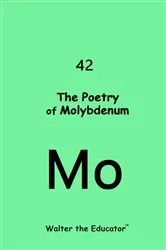 Book cover of The Poetry of Molybdenum by Walter the Educator