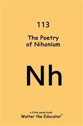 Book cover of The Poetry of Nihonium by Walter the Educator