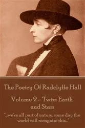 Book cover of The Poetry Of Radclyffe Hall - Volume 2 - 'Twixt Earth and Stars by Radclyffe Hall