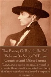 Book cover of The Poetry Of Radclyffe Hall - Volume 5 - Songs Of Three Counties and Other Poems by Radclyffe Hall
