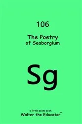 Book cover of The Poetry of Seaborgium by Walter the Educator