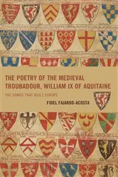 Book cover of The Poetry of the Medieval Troubadour, William IX of Aquitaine by Fidel Fajardo-Acosta
