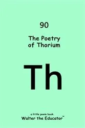 Book cover of The Poetry of Thorium by Walter the Educator